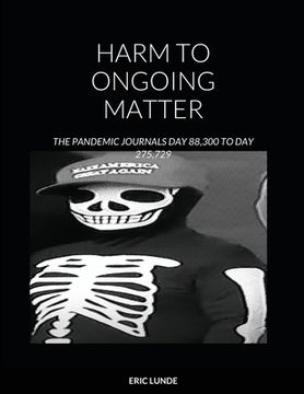 portada Harm to Ongoing Matter: The Pandemic Journals Day 88,300 to Day 275,729 (en Inglés)