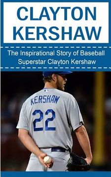 portada Clayton Kershaw: The Inspirational Story of Baseball Superstar Clayton Kershaw (in English)