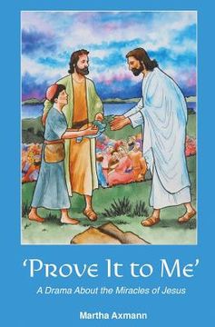 portada Prove It to Me: A Drama About the Miracles of Jesus (in English)