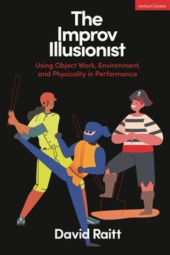 portada The Improv Illusionist: Using Object Work, Environment, and Physicality in Performance (en Inglés)