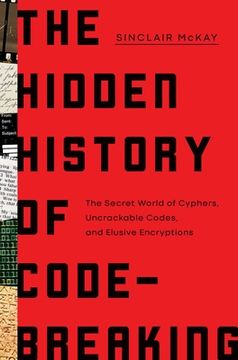 portada The Hidden History of Code Breaking: The Secret World of Cyphers, Uncrackable Codes, and Elusive Encryptions (en Inglés)
