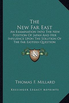 portada the new far east: an examination into the new position of japan and her influence upon the solution of the far eastern question