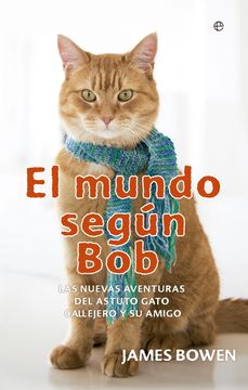 portada El Mundo Según bob: Nuevas Aventuras de un Hombre y su Astuto Gato Callejero (in Spanish)