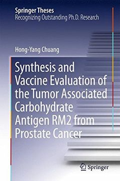 portada Synthesis and Vaccine Evaluation of the Tumor Associated Carbohydrate Antigen rm2 From Prostate Cancer (Springer Theses) (en Inglés)
