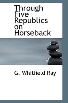 portada through five republics on horseback (en Inglés)