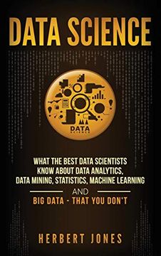 portada Data Science: What the Best Data Scientists Know About Data Analytics, Data Mining, Statistics, Machine Learning, and big Data - That you Don't (in English)