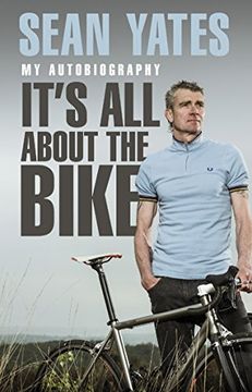 portada Sean Yates: It's All about the Bike: My Autobiography (en Inglés)