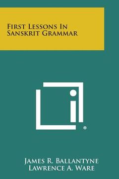 portada First Lessons in Sanskrit Grammar (en Inglés)