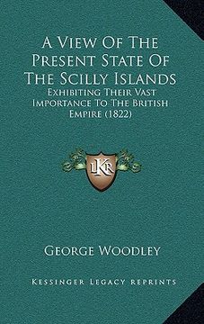 portada a view of the present state of the scilly islands: exhibiting their vast importance to the british empire (1822) (in English)