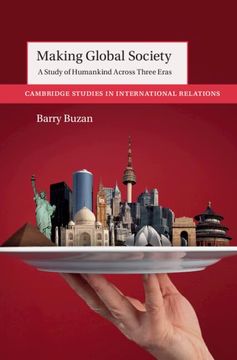 portada Making Global Society: A Study of Humankind Across Three Eras (Cambridge Studies in International Relations) (en Inglés)