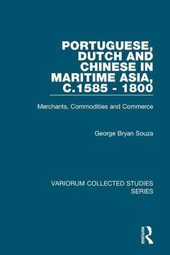portada Portuguese, Dutch and Chinese in Maritime Asia, C.1585 - 1800: Merchants, Commodities and Commerce (in English)