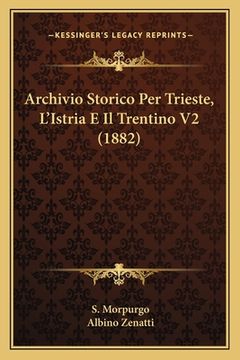 portada Archivio Storico Per Trieste, L'Istria E Il Trentino V2 (1882) (en Italiano)