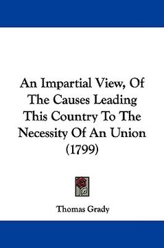 portada an impartial view, of the causes leading this country to the necessity of an union (1799) (en Inglés)