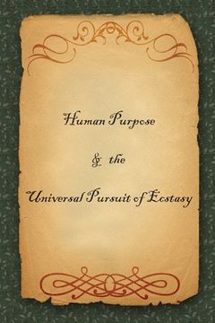 portada Human Purpose & the Universal Pursuit of Ecstasy (en Inglés)