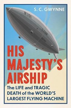 portada His Majesty's Airship: The Life and Tragic Death of the World's Largest Flying Machine