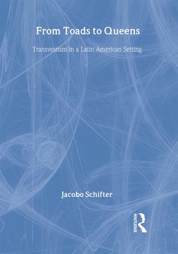 portada From Toads to Queens: Transvestism in a Latin American Setting (en Inglés)