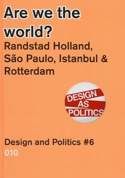 portada Are We the World?: Randstad Holland vs. Sao Paolo, Detroit, Istanbul, Design & Politics No. 6 (en Inglés)