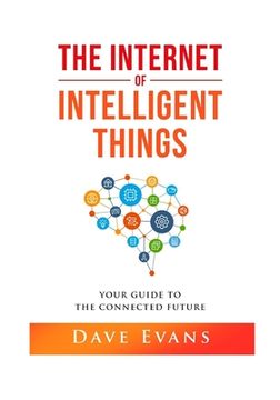 portada The Internet of Intelligent Things: Your Guide to The Connected Future (in English)