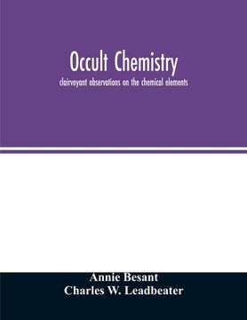 portada Occult chemistry; clairvoyant observations on the chemical elements (en Inglés)