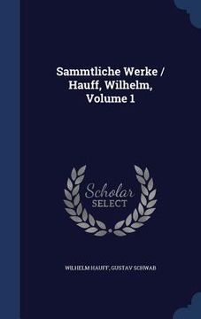 portada Sammtliche Werke / Hauff, Wilhelm, Volume 1