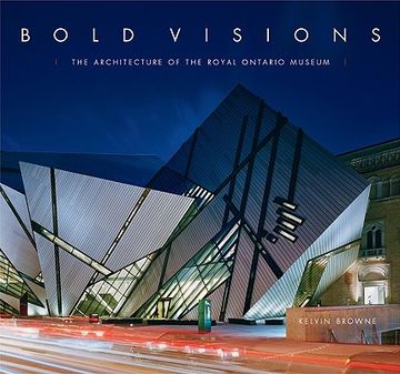 portada bold visions: the architecture of the royal ontario museum (en Inglés)