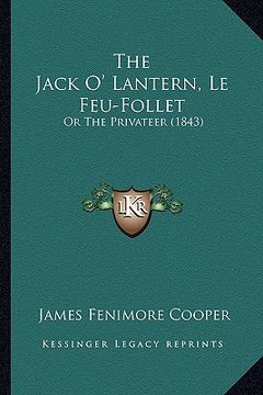 portada the jack o' lantern, le feu-follet: or the privateer (1843) (en Inglés)
