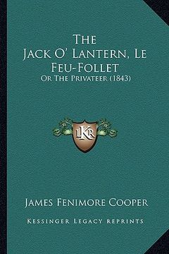 portada the jack o' lantern, le feu-follet: or the privateer (1843) (in English)