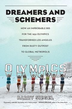 portada Dreamers and Schemers: How an Improbable bid for the 1932 Olympics Transformed los Angeles From Dusty Outpost to Global Metropolis (in English)