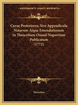 portada Curae Posteriores, Sive Appendicula Notarum Atque Emendationum In Theocritum Oxonii Nuperrime Publicatum (1772) (en Latin)