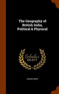 portada The Geography of British India, Political & Physical (in English)