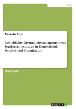 portada Betriebliches Gesundheitsmanagement von Sparkasseninstituten in Deutschland. Struktur und Organisation (in German)