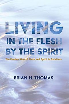 portada Living in the Flesh by the Spirit: The Pauline View of Flesh and Spirit in Galatians 