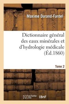 portada Dictionnaire Général Des Eaux Minérales Et d'Hydrologie Médicale. Tome 2 (en Francés)