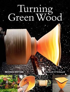 portada Turning Green Wood: An Inspiring Introduction to the art of Turning Bowls From Freshly Felled, Unseasoned Wood. 