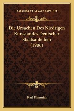 portada Die Ursachen Des Niedrigen Kursstandes Deutscher Staatsanleihen (1906) (en Alemán)