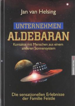 portada Unternehmen Aldebaran: Kontakte mit Menschen aus einem anderen Sonnensystem / Die sensationellen Erlebnisse der Familie Feistle (in German)