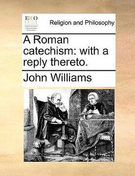 portada a roman catechism: with a reply thereto. (in English)