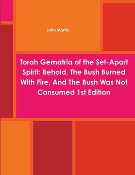 portada Torah Gematria of the Set-Apart Spirit: Behold, The Bush Burned With Fire, And The Bush Was Not Consumed 1st Edition (en Hebreo)