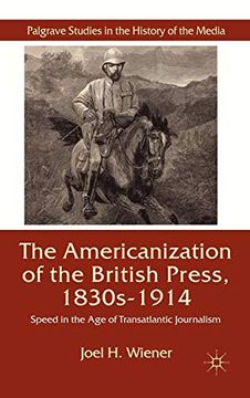 portada The Americanization of the British Press, 1830S-1914: Speed in the age of Transatlantic Journalism (Palgrave Studies in the History of the Media) (in English)