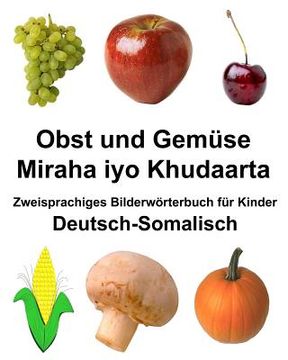 portada Deutsch-Somalisch Obst und Gemüse/Miraha iyo Khudaarta Zweisprachiges Bilderwörterbuch für Kinder (en Alemán)