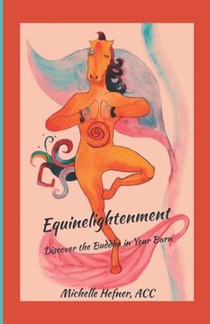 portada Equinelightenment: Discover the Buddha in your Barn (en Inglés)