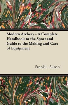 portada modern archery - a complete handbook to the sport and guide to the making and care of equipment