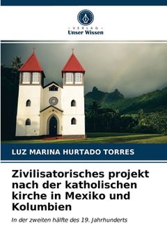 portada Zivilisatorisches projekt nach der katholischen kirche in Mexiko und Kolumbien (en Alemán)