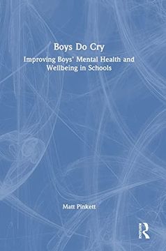 Boys do Cry: Improving Boys’ Mental Health and Wellbeing in Schools