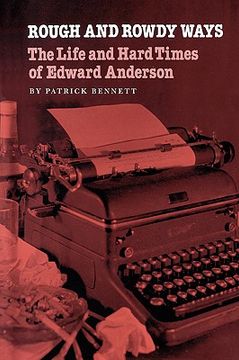 portada rough and rowdy ways: the life and hard times of edward anderson (en Inglés)