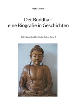 portada Der Buddha - Biografie in Geschichten: Gelnhäuser Buddhistische Reihe, Band 9 (en Alemán)