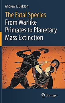 portada The Fatal Species: From Warlike Primates to Planetary Mass Extinction (in English)