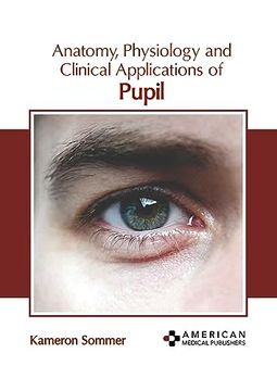 portada Anatomy, Physiology and Clinical Applications of Pupil (en Inglés)