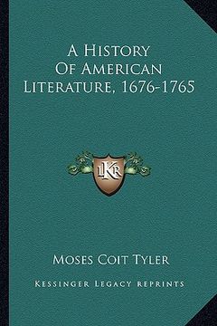 portada a history of american literature, 1676-1765 (in English)