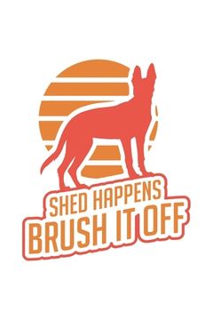 portada Shed Happens, Brush It Off: 120 Pages I 6x9 I Graph Paper 4x4 I Funny Police Dog & Animal Lover Gifts (en Inglés)